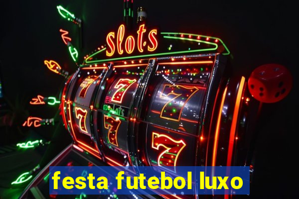 festa futebol luxo